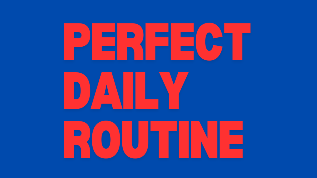 Creating the Perfect Daily Routine for a Healthy Life